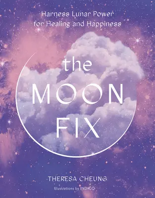 The Moon Fix: Nutzen Sie die Mondkraft für Heilung und Glücklichsein - The Moon Fix: Harness Lunar Power for Healing and Happiness