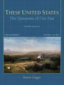Diese Vereinigten Staaten: Die Fragen unserer Vergangenheit, Kurze Ausgabe, Band 1 - These United States: The Questions of Our Past, Concise Edition, Volume 1