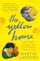 Gelbes Haus - Van Gogh, Gauguin und neun turbulente Wochen in Arles - Yellow House - Van Gogh, Gauguin, and Nine Turbulent Weeks in Arles