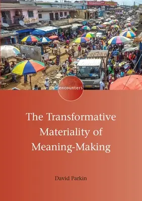 Die transformative Materialität der Bedeutungsgebung - The Transformative Materiality of Meaning-Making