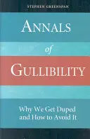 Annalen der Leichtgläubigkeit: Warum wir betrogen werden und wie wir es vermeiden können - Annals of Gullibility: Why We Get Duped and How to Avoid It