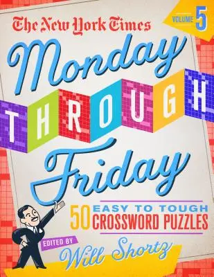 The New York Times Monday Through Friday Easy to Tough Crossword Puzzles Volume 5: 50 Rätsel von den Seiten der New York Times - The New York Times Monday Through Friday Easy to Tough Crossword Puzzles Volume 5: 50 Puzzles from the Pages of the New York Times
