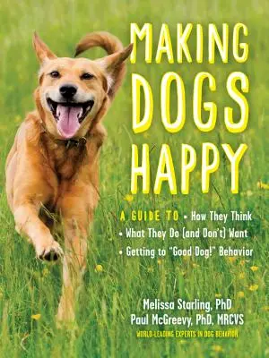 Hunde glücklich machen: Ein Leitfaden zu ihrer Denkweise, ihren Wünschen (und Unwünschen) und zu einem guten Hund!“ Verhalten“ - Making Dogs Happy: A Guide to How They Think, What They Do (and Don't) Want, and Getting to Good Dog!