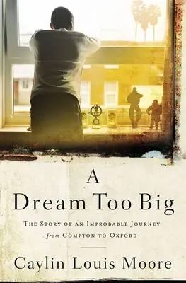 Ein zu großer Traum: Die Geschichte einer unwahrscheinlichen Reise von Compton nach Oxford - A Dream Too Big: The Story of an Improbable Journey from Compton to Oxford