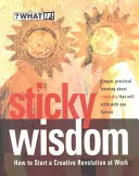 Klebrige Weisheit: Wie man eine kreative Revolution am Arbeitsplatz auslöst - Sticky Wisdom: How to Start a Creative Revolution at Work