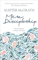 Mere Discipleship - Über das Wachsen in Weisheit und Hoffnung - Mere Discipleship - On Growing in Wisdom and Hope