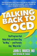 Dem Ocd widersprechen: Das Programm, das Kindern und Jugendlichen hilft, Nein zu sagen - und den Eltern, Nein zu sagen - Talking Back to Ocd: The Program That Helps Kids and Teens Say No Way -- And Parents Say Way to Go