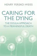 Sterbebegleitung - Der Doula-Ansatz für einen sinnvollen Tod - Caring for the Dying - The Doula Approach to a Meaningful Death