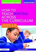 Schreiben lehrplanübergreifend unterrichten, Alter 6-8 Jahre - How to Teach Writing Across the Curriculum, Ages 6-8