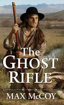 Das Geistergewehr: Ein Roman über Amerikas letzte Grenze - The Ghost Rifle: A Novel of America's Last Frontier