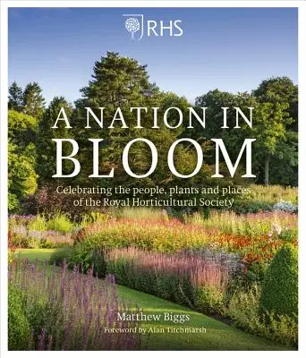 Rhs a Nation in Bloom: Die Menschen, Pflanzen und Orte der Royal Horticultural Society feiern - Rhs a Nation in Bloom: Celebrating the People, Plants and Places of the Royal Horticultural Society