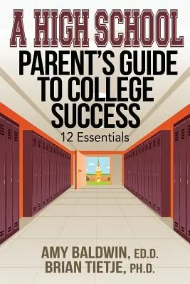 Leitfaden für Eltern von Highschool-Schülern zum Erfolg am College: 12 Essentials - A High School Parent's Guide to College Success: 12 Essentials