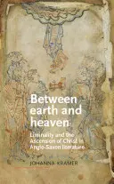 Zwischen Erde und Himmel: Liminalität und die Himmelfahrt Christi in der angelsächsischen Literatur - Between Earth and Heaven: Liminality and the Ascension of Christ in Anglo-Saxon Literature