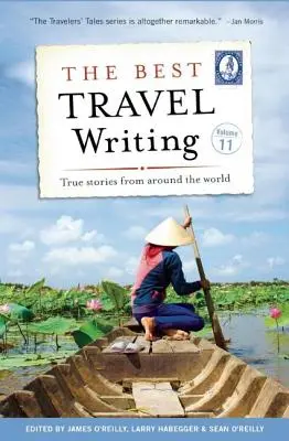 The Best Travel Writing, Band 11: Wahre Geschichten aus aller Welt - The Best Travel Writing, Volume 11: True Stories from Around the World