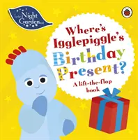 Im nächtlichen Garten: Wo ist das Geburtstagsgeschenk für Igglepiggle? - Ein Hebe-Klapp-Buch - In the Night Garden: Where's Igglepiggle's Birthday Present? - A Lift-the-Flap Book