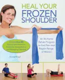 Heilen Sie Ihre eingefrorene Schulter: Ein Rehabilitationsprogramm für zu Hause zur Beendigung der Schmerzen und Wiederherstellung des Bewegungsumfangs - Heal Your Frozen Shoulder: An At-Home Rehab Program to End Pain and Regain Range of Motion