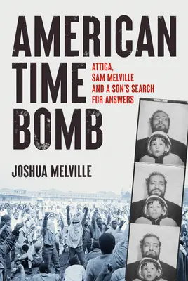 Amerikanische Zeitbombe: Attica, Sam Melville und die Suche eines Sohnes nach Antworten - American Time Bomb: Attica, Sam Melville, and a Son's Search for Answers