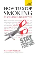 Wie man mit dem Rauchen aufhört - 30 Lösungen für Sie: Bringen Sie es sich selbst bei - How to Stop Smoking - 30 Solutions to Suit You: Teach Yourself