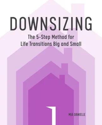 Downsizing: Die 5-Schritte-Methode für große und kleine Lebensübergänge - Downsizing: The 5-Step Method for Life Transitions Big and Small