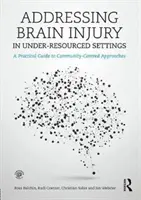 Behandlung von Hirnverletzungen in unterversorgten Einrichtungen: Ein praktischer Leitfaden für gemeindezentrierte Ansätze - Addressing Brain Injury in Under-Resourced Settings: A Practical Guide to Community-Centred Approaches