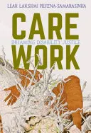 Care-Arbeit: Träume von Behindertengerechtigkeit - Care Work: Dreaming Disability Justice