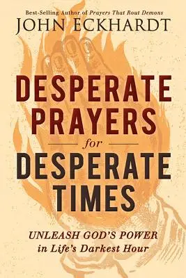 Verzweifelte Gebete für verzweifelte Zeiten: Entfesseln Sie Gottes Kraft in der dunkelsten Stunde des Lebens - Desperate Prayers for Desperate Times: Unleash God's Power in Life's Darkest Hour