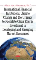 Internationale Finanzinstitutionen, Klimawandel & die Dringlichkeit, Investitionen in saubere Energie in Entwicklungs- und Schwellenländern zu erleichtern - International Financial Institutions, Climate Change & the Urgency to Facilitate Clean Energy Investment in Developing & Emerging Market Economies