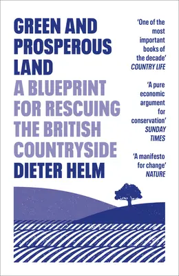 Grünes und wohlhabendes Land: Ein Plan zur Rettung des britischen ländlichen Raums - Green and Prosperous Land: A Blueprint for Rescuing the British Countryside