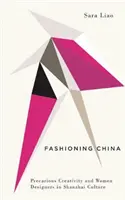 China modisch gestalten: Prekäre Kreativität und Designerinnen in der Shanzhai-Kultur - Fashioning China: Precarious Creativity and Women Designers in Shanzhai Culture