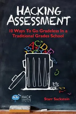 Hacking Assessment: 10 Wege, um in einer Schule mit traditionellen Klassenstufen ohne Noten auszukommen - Hacking Assessment: 10 Ways to Go Gradeless in a Traditional Grades School