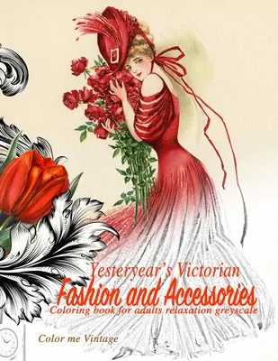 Yesteryear's Victorian Fashion and Accessories: Ausmalbuch für Erwachsene Entspannung Graustufen - Yesteryear's Victorian Fashion and Accessories: coloring book for adults relaxation Greyscale