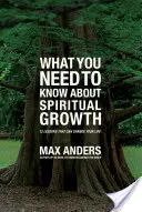 Was Sie über geistliches Wachstum wissen müssen: 12 Lektionen, die Ihr Leben verändern können - What You Need to Know about Spiritual Growth: 12 Lessons That Can Change Your Life