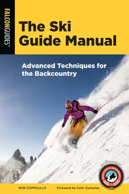 Das Handbuch für Skiführer: Fortgeschrittene Techniken für das Backcountry - The Ski Guide Manual: Advanced Techniques for the Backcountry