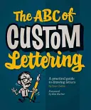 Das ABC der individuellen Beschriftung: Ein praktischer Leitfaden zum Zeichnen von Buchstaben - The ABC of Custom Lettering: A Practical Guide to Drawing Letters