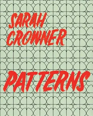 Sarah Crowner: Muster - Sarah Crowner: Patterns