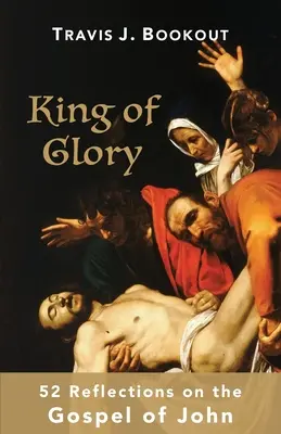 König der Herrlichkeit: 52 Überlegungen zum Johannes-Evangelium - King of Glory: 52 Reflections on the Gospel of John