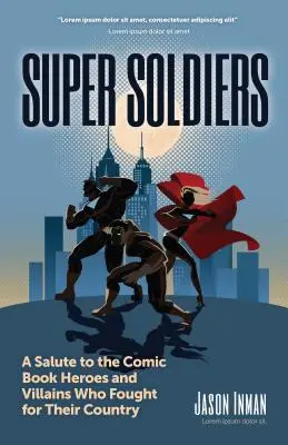 Supersoldaten: Eine Hommage an die Comic-Helden und -Schurken, die für ihr Land kämpften - Super Soldiers: A Salute to the Comic Book Heroes and Villains Who Fought for Their Country