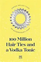 100 Millionen Haarkrawatten und ein Wodka Tonic: Die Geschichte eines Unternehmers - 100 Million Hair Ties and a Vodka Tonic: An Entrepreneur's Story