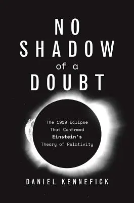 Kein Schatten eines Zweifels: Die Sonnenfinsternis von 1919, die Einsteins Relativitätstheorie bestätigte - No Shadow of a Doubt: The 1919 Eclipse That Confirmed Einstein's Theory of Relativity