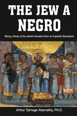 Der Jude als Neger: Eine Studie über die jüdische Abstammung von einem unparteiischen Standpunkt aus - The Jew a Negro: Being a Study of the Jewish Ancestry from an Impartial Standpoint