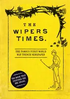 Die Wipers Times: Die berühmte Grabenzeitung des Ersten Weltkriegs - The Wipers Times: The Famous First World War Trench Newspaper