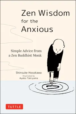 Zen-Weisheit für Ängstliche: Einfache Ratschläge eines Mönchs des Zen-Buddhismus - Zen Wisdom for the Anxious: Simple Advice from a Zen Buddhist Monk
