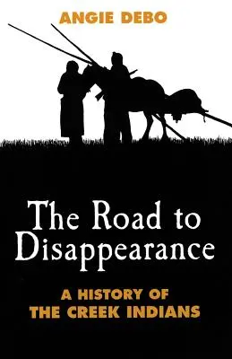 Der Weg des Verschwindens: Eine Geschichte der Creek-Indianer - Road to Disappearance: A History of the Creek Indians