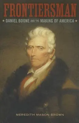 Grenzgänger: Daniel Boone und die Entstehung von Amerika - Frontiersman: Daniel Boone and the Making of America