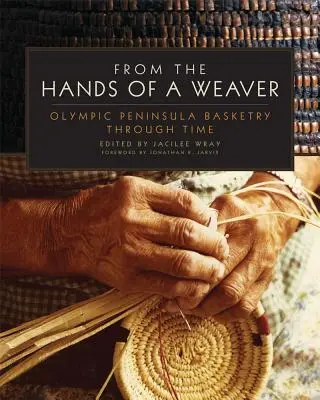 Aus den Händen einer Weberin: Olympic Peninsula Korbwaren im Wandel der Zeit - From the Hands of a Weaver: Olympic Peninsula Basketry Through Time