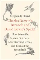 Charles Darwin's Barnacle und David Bowie's Spider: Wie wissenschaftliche Namen Abenteurer, Helden und sogar ein paar Schurken zelebrieren - Charles Darwin's Barnacle and David Bowie's Spider: How Scientific Names Celebrate Adventurers, Heroes, and Even a Few Scoundrels