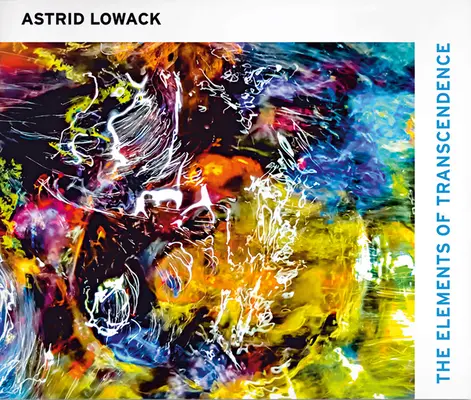 Astrid Lowack: Die Elemente der Transzendenz - Astrid Lowack: The Elements of Transcendence