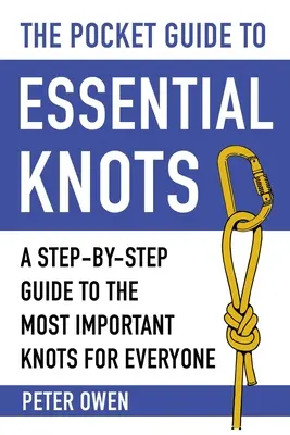 Der Taschenführer für wichtige Knoten: Eine Schritt-für-Schritt-Anleitung zu den wichtigsten Knoten für jedermann - The Pocket Guide to Essential Knots: A Step-By-Step Guide to the Most Important Knots for Everyone