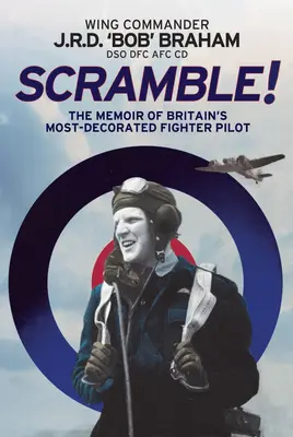 Scramble!: Die Memoiren von Großbritanniens meistdekoriertem RAF-Kampfpiloten - Scramble!: The Memoir of Britain's Most-Decorated RAF Fighter Pilot