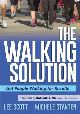 Die Walking-Lösung: Bringen Sie Menschen dazu, für Ergebnisse zu laufen - The Walking Solution: Get People Walking for Results